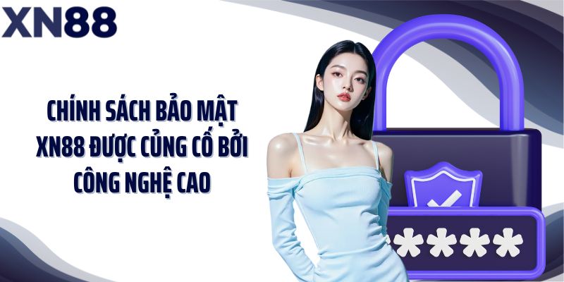 Chính sách bảo mật XN88 được củng cố bởi công nghệ cao